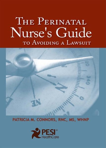 The Perinatal Nurse’s Guide To Avoiding A Lawsuit Patricia M  Connors